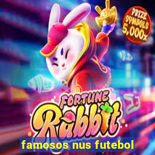 famosos nus futebol